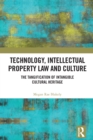 Technology, Intellectual Property Law and Culture : The Tangification of Intangible Cultural Heritage - eBook