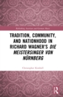 Tradition, Community, and Nationhood in Richard Wagner's Die Meistersinger von Nurnberg - eBook