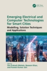 Emerging Electrical and Computer Technologies for Smart Cities : Modelling, Solution Techniques and Applications - eBook