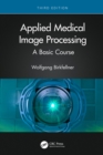 Applied Medical Image Processing : A Basic Course - eBook