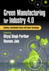 Green Manufacturing for Industry 4.0 : Building a Sustainable Future with Smart Technology - eBook