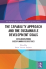 The Capability Approach and the Sustainable Development Goals : Inter/Multi/Trans Disciplinary Perspectives - eBook