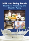 Milk and Dairy Foods : Nutrition, Processing and Healthy Aging - eBook