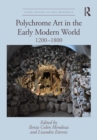 Polychrome Art in the Early Modern World : 1200-1800 - eBook