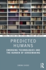 Predicted Humans : Emerging Technologies and the Burden of Sensemaking - eBook