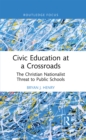 Civic Education at a Crossroads : The Christian Nationalist Threat to Public Schools - eBook