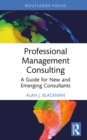 Professional Management Consulting : A Guide for New and Emerging Consultants - eBook