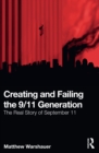 Creating and Failing the 9/11 Generation : The Real Story of September 11 - eBook