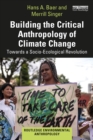 Building the Critical Anthropology of Climate Change : Towards a Socio-Ecological Revolution - eBook