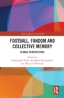 Football, Fandom and Collective Memory : Global Perspectives - eBook