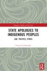 State Apologies to Indigenous Peoples : Law, Politics, Ethics - eBook