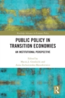 Public Policy in Transition Economies : An Institutional Perspective - eBook