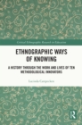 Ethnographic Ways of Knowing : A History Through the Work and Lives of Ten Methodological Innovators - eBook