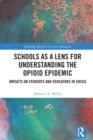 Schools as a Lens for Understanding the Opioid Epidemic : Impacts on Students and Educators in Crisis - eBook