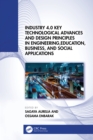 Industry 4.0 Key Technological Advances and Design Principles in Engineering, Education, Business, and Social Applications - eBook