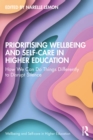 Prioritising Wellbeing and Self-Care in Higher Education : How We Can Do Things Differently to Disrupt Silence - eBook