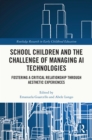 School Children and the Challenge of Managing AI Technologies : Fostering a Critical Relationship through Aesthetic Experiences - eBook