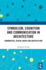 Symbolism, Cognition and Communication in Architecture : Communities, Spatial Order and Architecture - eBook