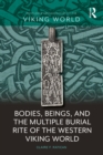 Bodies, Beings, and the Multiple Burial Rite of the Western Viking World - eBook