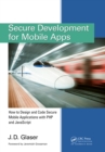 Secure Development for Mobile Apps : How to Design and Code Secure Mobile Applications with PHP and JavaScript - eBook