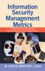 Information Security Management Metrics : A Definitive Guide to Effective Security Monitoring and Measurement - eBook