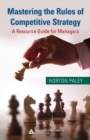 Mastering the Rules of Competitive Strategy : A Resource Guide for Managers - eBook