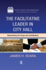 The Facilitative Leader in City Hall : Reexamining the Scope and Contributions - eBook