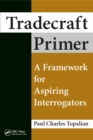 Tradecraft Primer : A Framework for Aspiring Interrogators - eBook