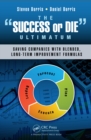 The Success or Die Ultimatum : Saving Companies with Blended, Long-Term Improvement Formulas - eBook