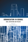 Urbanisation in Bengal : Ideas, Institutions and Policies - eBook