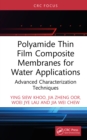 Polyamide Thin Film Composite Membranes for Water Applications : Advanced Characterization Techniques - eBook
