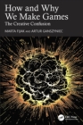 How and Why We Make Games : The Creative Confusion - eBook