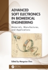 Advanced Soft Electronics in Biomedical Engineering : Materials, Manufactures, and Applications - eBook