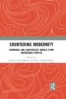 Countering Modernity : Communal and Cooperative Models from Indigenous Peoples - eBook