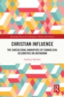 Christian Influence : The Subcultural Narratives of Evangelical Celebrities on Instagram - eBook