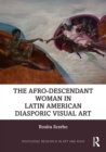 The Afro-Descendant Woman in Latin American Diasporic Visual Art - eBook