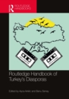 Routledge Handbook of Turkey's Diasporas - eBook