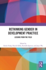 Rethinking Gender in Development Practice : Lessons from the Field - eBook