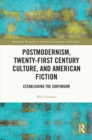 Postmodernism, Twenty-First Century Culture, and American Fiction : Establishing the Continuum - eBook