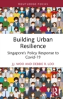 Building Urban Resilience : Singapore’s Policy Response to Covid-19 - eBook