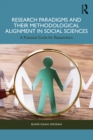 Research Paradigms and Their Methodological Alignment in Social Sciences : A Practical Guide for Researchers - eBook