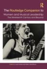 The Routledge Companion to Women and Musical Leadership : The Nineteenth Century and Beyond - eBook