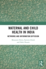 Maternal and Child Health in India : Networks and Information Diffusion - eBook