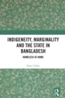 Indigeneity, Marginality and the State in Bangladesh : Homeless at Home - eBook