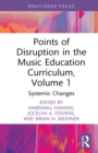 Points of Disruption in the Music Education Curriculum, Volume 1 : Systemic Changes - eBook