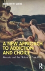 A New Approach to Addiction and Choice : Akrasia and the Nature of Free Will - eBook