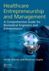 Healthcare Entrepreneurship and Management : A Comprehensive Guide for Biomedical Engineers and Entrepreneurs - eBook