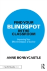 Find Your Blindspot in the Classroom : Improving Your Effectiveness as a Teacher - eBook