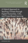 A Hybrid Approach to Teaching Chinese through Digital Humanities, CALL, and Project-Based Learning - eBook