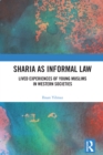 Sharia as Informal Law : Lived Experiences of Young Muslims in Western Societies - eBook